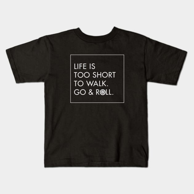 Life is too short to walk. Go & Roll White- funny rollerblade & inline skate Kids T-Shirt by Whiterai